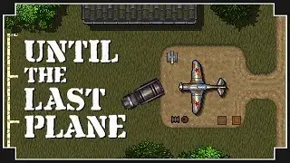 Until the Last Plane - (World War 2 Airfield Manager)