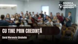 Corul Maranata Sinsheim -  Cu Tine prin credință