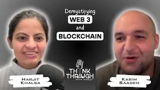 Demystifying Web3 & Blockchain | Karim Saadeh | Think Through with Harjit | Ep3