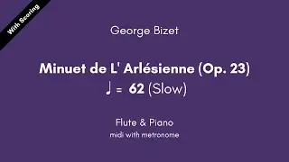George Bizet - Minuet de L' Arl&eacute;sienne (Op. 23) ♩=62 (Slow) Flute & Piano midi with metronome