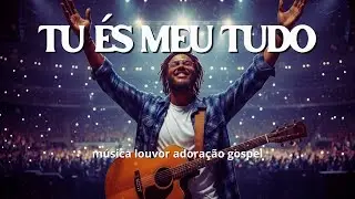 Tu És Meu Tudo - Quem Tenho Eu Senão a Ti | Adoração Gospel Profunda