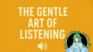 The Gentle Art of Listening | Mindful Spoken Word for Calm, Reflection & Deep Connection