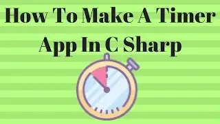 How To Make A Timer App In C# | Visual Studio 2017