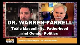 Dr. Warren Farrell on Toxic Masculinity, Fatherhood and Gender Politics