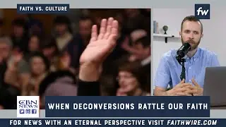 When Deconversions Rattle Our Faith | Faith vs. Culture, June 1, 2020