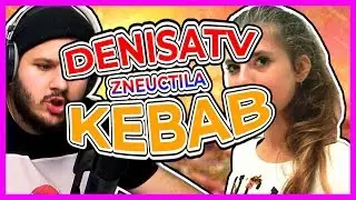 DenisaTV ZNEUCTILA Kebab