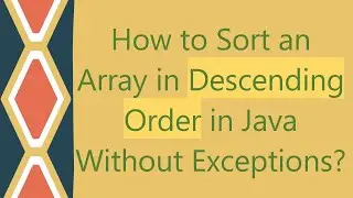 How to Sort an Array in Descending Order in Java Without Exceptions?