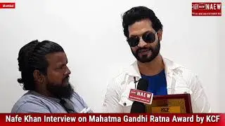 Actor Nafe Khan Abhansh Kumar Exclusive Interview on Mahatma Gandhi Ratna Award 2022 by KCF, NAEW