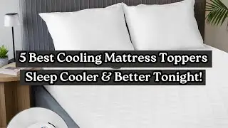 Top 5 Best Cooling Mattress Toppers of 2025 | Sleep Cooler & Better Tonight!