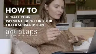 How to Update Your Payment Card for Your Aquataps Filter Subscription