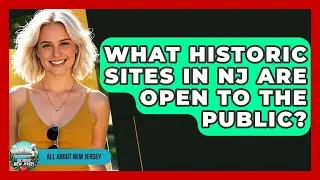What Historic Sites in NJ Are Open to the Public? - All About New Jersey