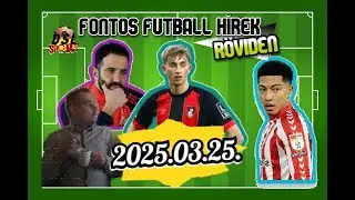 FONTOS FUTBALL H&Iacute;REK R&Ouml;VIDEN - 2025.03.25.  (DSL SPORT)
