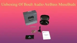 Unboxing Of Boult Audio AirBass MuseBuds