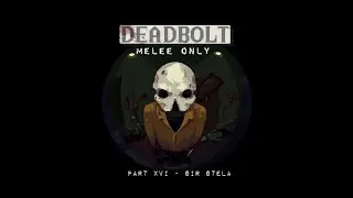 DEADBOLT (2016) -  Sir Stela ~ melee only