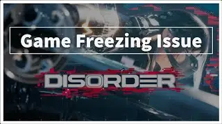 DISORDER Game FREEZING Issue Windows Pc