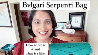 Bulgari Serpenti Bag | How to wear | What it&rsquo;s like | Review/Details | Shopping Experience | Bvlgari