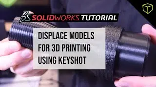 SOLIDWORKS Tutorial - Using Keyshot to Displace Models for 3D Printing
