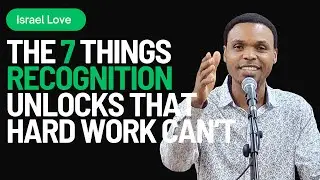 The 7 Things That Recognition Unlocks That Hard Work Can’t | Israel Love