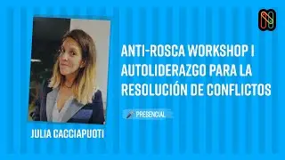Anti-rosca workshop I Autoliderazgo para la resoluci&oacute;n de conflictos - Julia Cacciapuoti