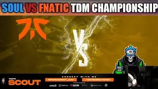 SOUL VS FNATIC TDM CHAMPIONSHIP |POV- FNC SCOUT|