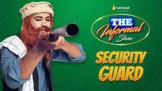 The Informal Show | Chowkidar | Full Episode | Nashpati Prime