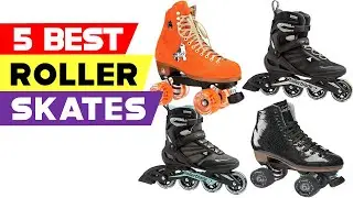 Top 5 Best Roller Skates Reviews in 2024