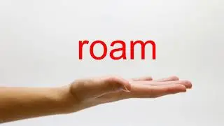 How to Pronounce roam - American English