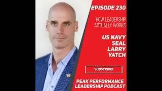 How Leadership Actually Works | US Navy SEAL Larry Yatch