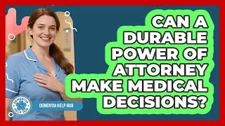 Can a Durable Power of Attorney Make Medical Decisions?
