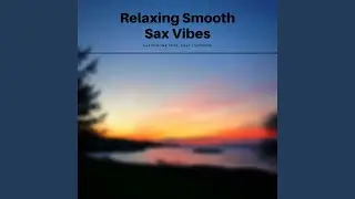 Relaxing Smooth Sax Vibes