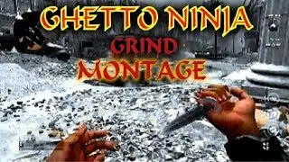 Ghetto Ninja Grind Montage #1