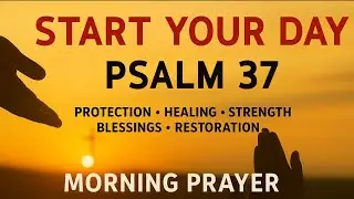 A Powerful Prayer to TRUST God and REST in His Plans | Morning Prayer With Psalm 37