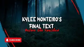 Kylee Monteiro&rsquo;s Final Text Before She Vanished