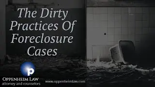Roy Oppenheim on the Dirty Practices of Foreclosure Cases