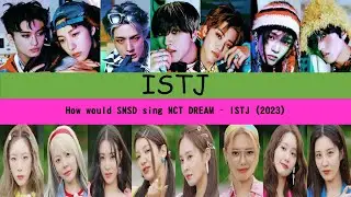 How would SNSD sing ISTJ 2023 by NCT DREAM?