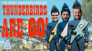 Thunderbirds 60th Anniversary Special | The Gerry Anderson Podcast