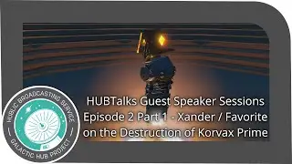The Destruction of Korvax Prime  | A HUBtalk by Xander and Favorite