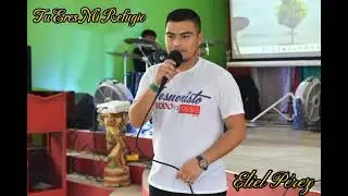 Eliel P&eacute;rez y Esly Ju&aacute;rez.  Tu eres mi refugio.