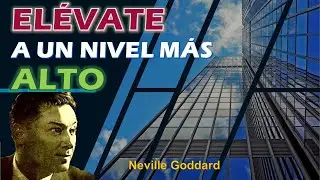 ELÉVATE a un nivel más ALTO | Neville Goddard