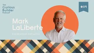 Teaching Builders to Think Better with Mark LaLiberte