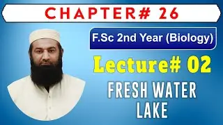 Biology Ch#26-Lecture#02 Fresh Water Lake (F.Sc 2nd Year)