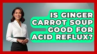Is Ginger Carrot Soup Good For Acid Reflux? - Sensitive Stomach Guide