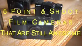5 Point And Shoot Film Cameras That Are Still Awesome