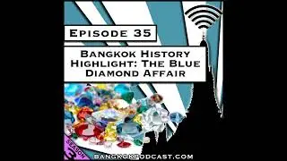 Bangkok History Highlight: The Blue Diamond Affair [S8.E29] (Classic ReCast)