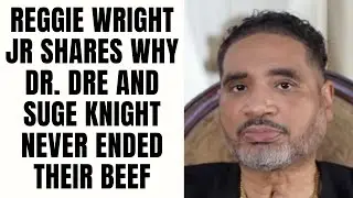 Reggie Wright Jr Shares Why Dr. Dre and Suge Knight Never Ended Their Beef [Part 16]