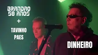 Dinheiro | Brand&atilde;o 50 Anos Convida Tavinho Paes