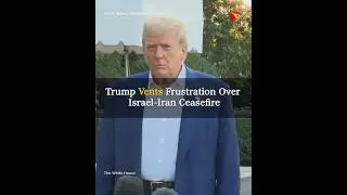 Trump Vents Frustration Over Israel-Iran Ceasefire