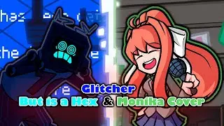 Glitcher, but is a Hex and Monika Cover! (FNF Glitcher but Hex & Monika Sing it)