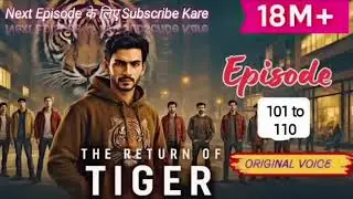 The return of tiger 101 Se lekar 110 Tak episode aur aage aata Hi rahega