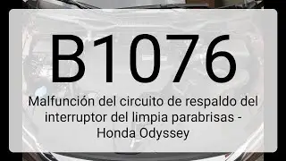DTC B1076: Malfunci&oacute;n del circuito de respaldo del interruptor del limpia parabrisas - Honda Odyssey